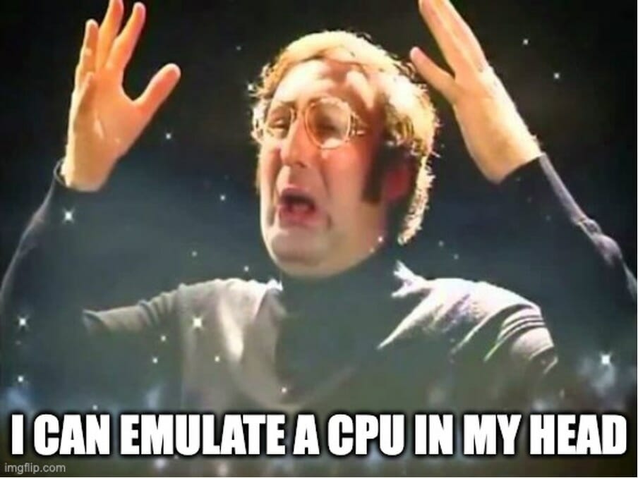 Mind exploding meme saying "I can emulate a CPU in my head."